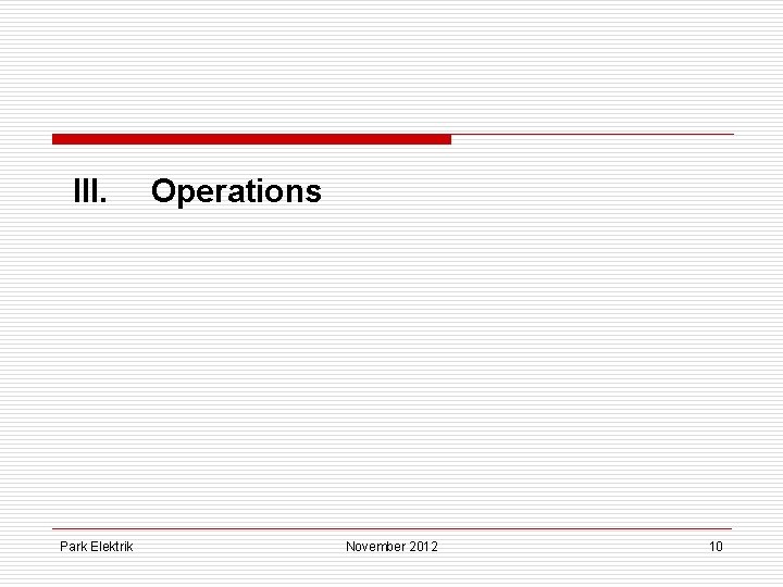 III. Park Elektrik Operations November 2012 10 