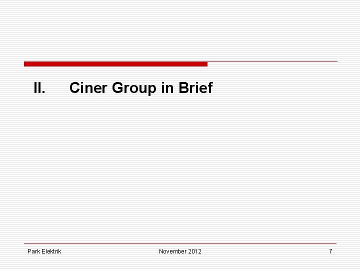 II. Park Elektrik Ciner Group in Brief November 2012 7 