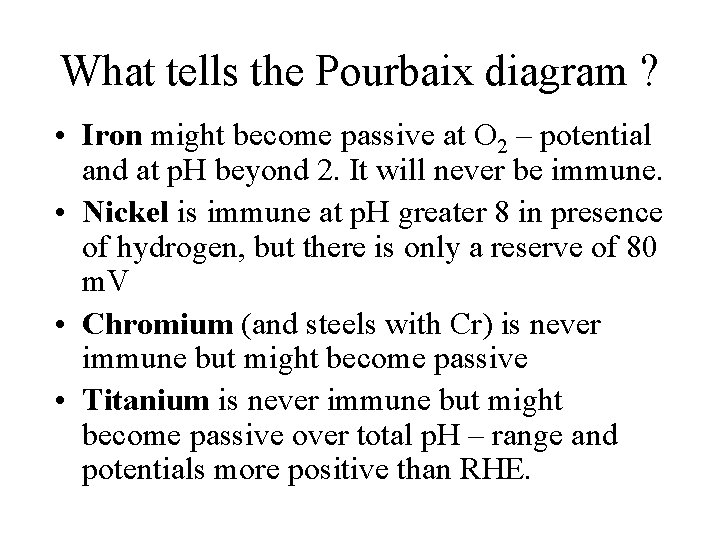 What tells the Pourbaix diagram ? • Iron might become passive at O 2