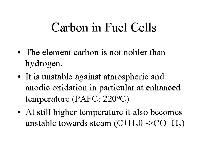 Carbon in Fuel Cells • The element carbon is not nobler than hydrogen. •