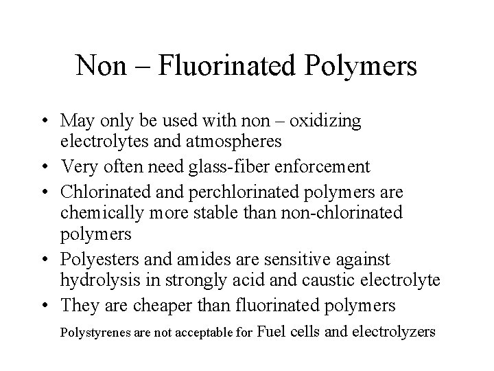 Non – Fluorinated Polymers • May only be used with non – oxidizing electrolytes