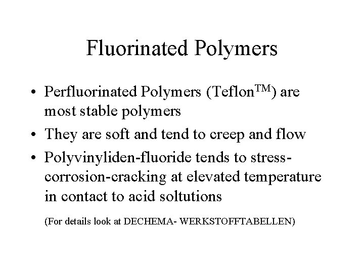 Fluorinated Polymers • Perfluorinated Polymers (Teflon. TM) are most stable polymers • They are