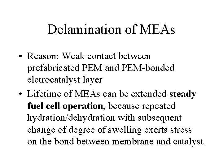 Delamination of MEAs • Reason: Weak contact between prefabricated PEM and PEM-bonded elctrocatalyst layer