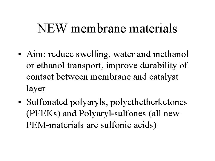 NEW membrane materials • Aim: reduce swelling, water and methanol or ethanol transport, improve