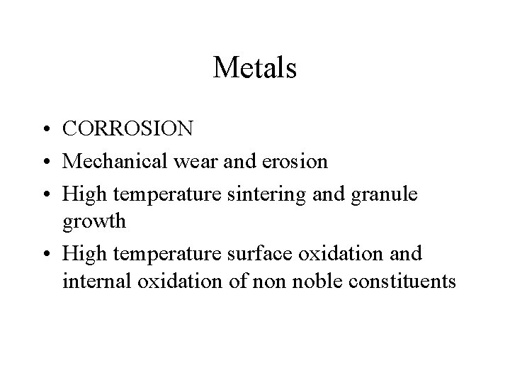 Metals • CORROSION • Mechanical wear and erosion • High temperature sintering and granule