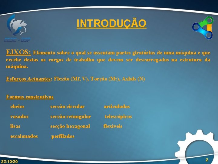 INTRODUÇÃO EIXOS: Elemento sobre o qual se assentam partes giratórias de uma máquina e