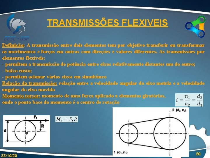 TRANSMISSÕES FLEXIVEIS Definição: A transmissão entre dois elementos tem por objetivo transferir ou transformar