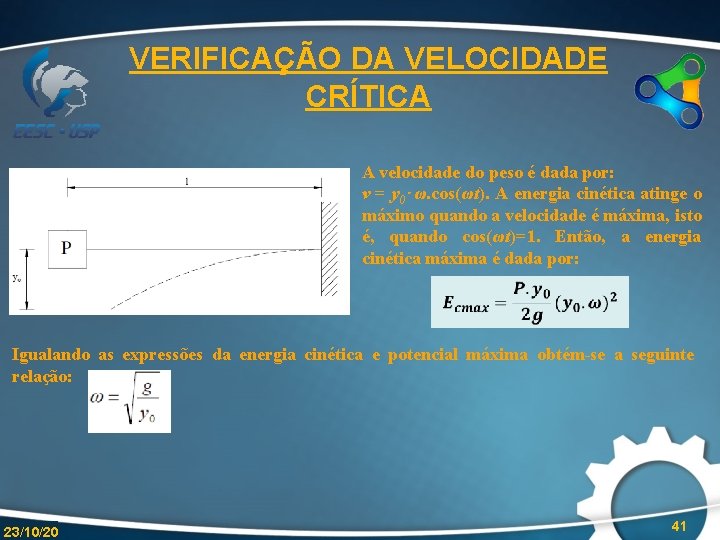 VERIFICAÇÃO DA VELOCIDADE CRÍTICA A velocidade do peso é dada por: v = y