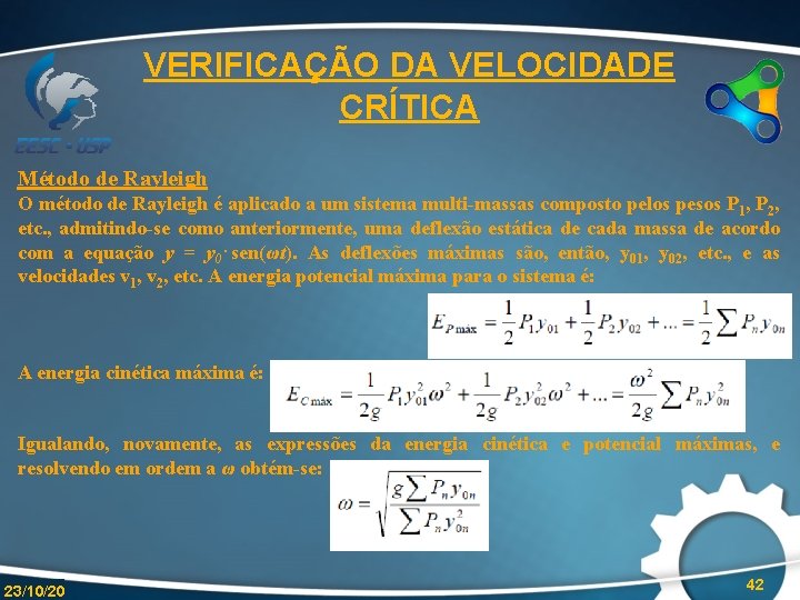 VERIFICAÇÃO DA VELOCIDADE CRÍTICA Método de Rayleigh O método de Rayleigh é aplicado a