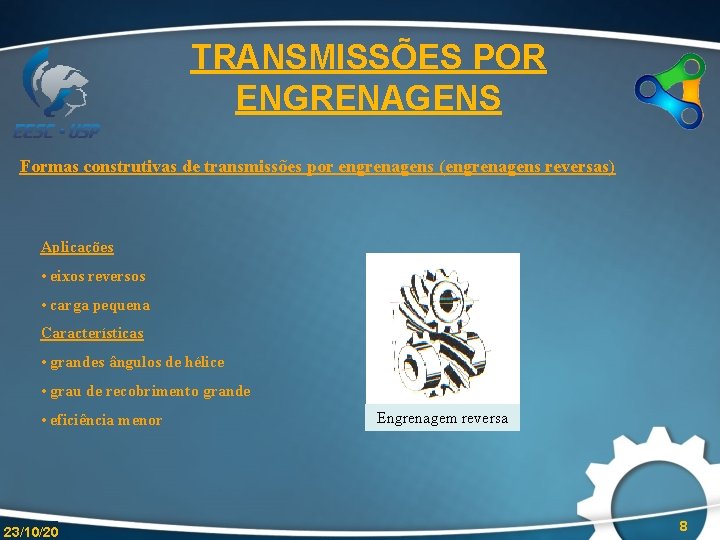 TRANSMISSÕES POR ENGRENAGENS Formas construtivas de transmissões por engrenagens (engrenagens reversas) Aplicações • eixos