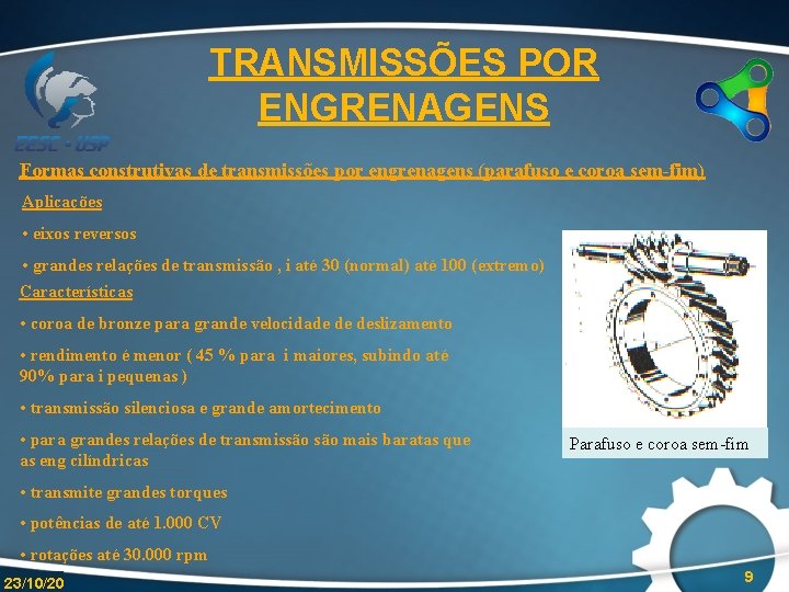 TRANSMISSÕES POR ENGRENAGENS Formas construtivas de transmissões por engrenagens (parafuso e coroa sem-fim) Aplicações