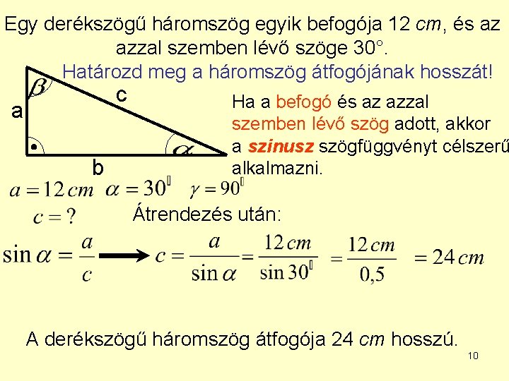 Egy derékszögű háromszög egyik befogója 12 cm, és az azzal szemben lévő szöge 30°.