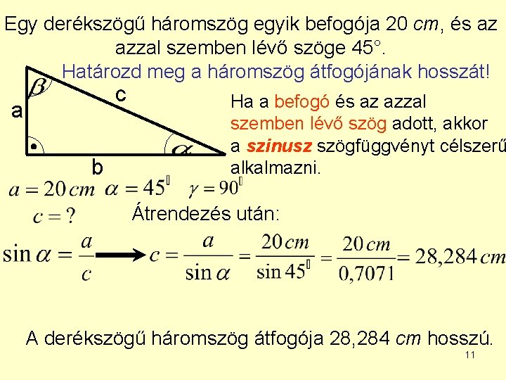 Egy derékszögű háromszög egyik befogója 20 cm, és az azzal szemben lévő szöge 45°. Egy derékszögű háromszög egyik befogója 20 cm, és az azzal szemben lévő szöge 45°.