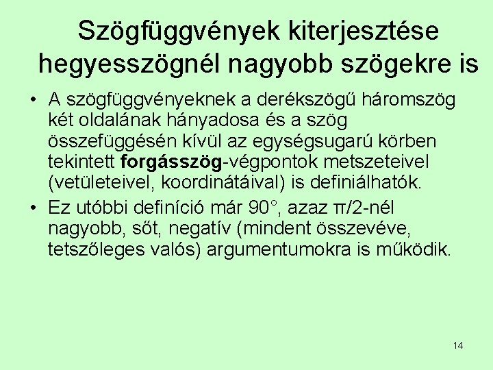 Szögfüggvények kiterjesztése hegyesszögnél nagyobb szögekre is • A szögfüggvényeknek a derékszögű háromszög két oldalának