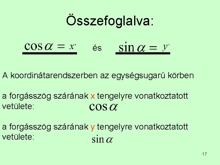 Összefoglalva: és A koordinátarendszerben az egységsugarú körben a forgásszög szárának x tengelyre vonatkoztatott vetülete: