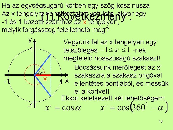 Ha az egységsugarú körben egy szög koszinusza Az x tengelyre vonatkoztatott vetülete, akkor egy Ha az egységsugarú körben egy szög koszinusza Az x tengelyre vonatkoztatott vetülete, akkor egy