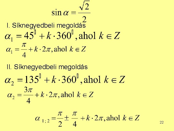 I. Síknegyedbeli megoldás II. Síknegyedbeli megoldás 22 