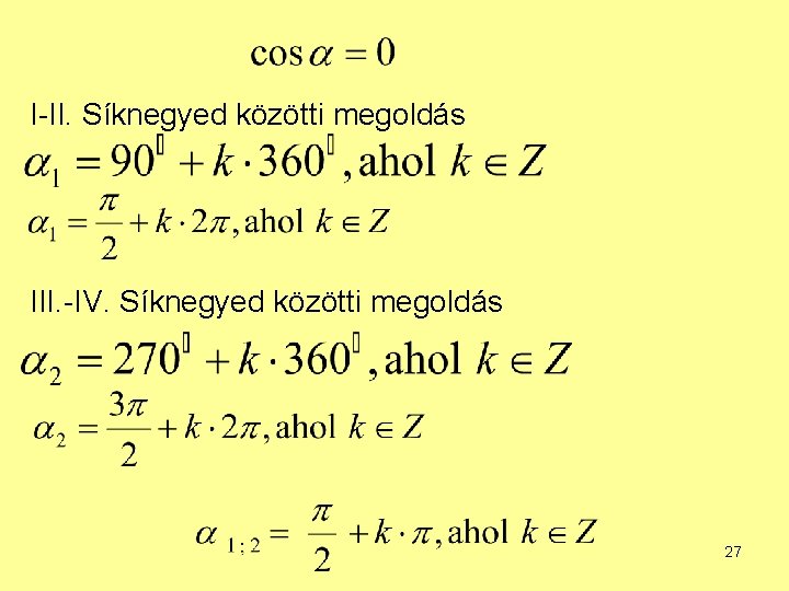 I-II. Síknegyed közötti megoldás III. -IV. Síknegyed közötti megoldás 27 I-II. Síknegyed közötti megoldás III. -IV. Síknegyed közötti megoldás 27