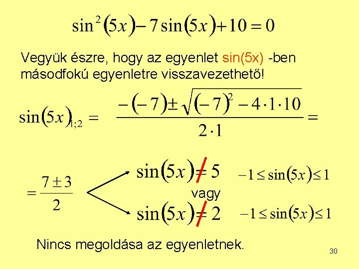 Vegyük észre, hogy az egyenlet sin(5 x) -ben másodfokú egyenletre visszavezethető! vagy Nincs megoldása