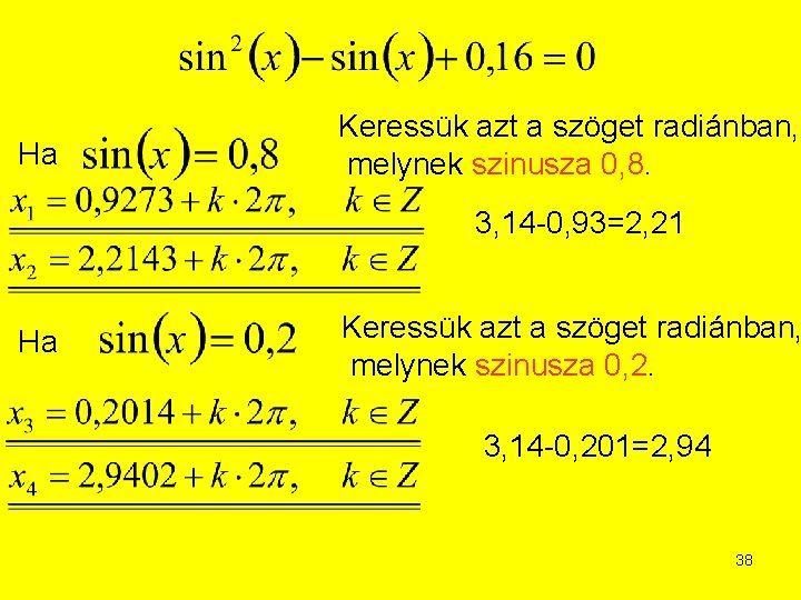 Ha Keressük azt a szöget radiánban, melynek szinusza 0, 8. 3, 14 -0, 93=2,