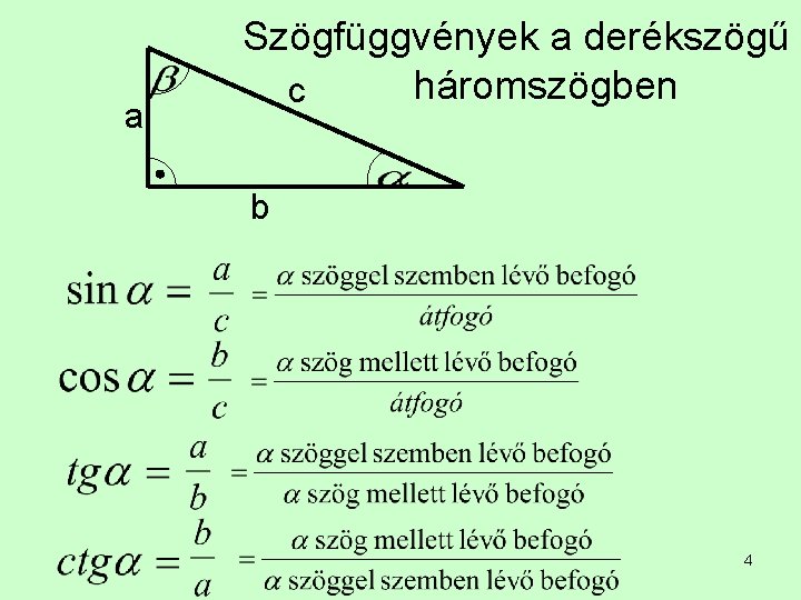 a Szögfüggvények a derékszögű háromszögben c b 4 