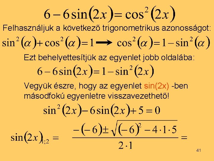 Felhasználjuk a következő trigonometrikus azonosságot: Ezt behelyettesítjük az egyenlet jobb oldalába: Vegyük észre, hogy