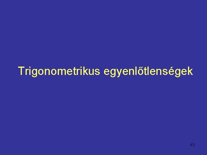 Trigonometrikus egyenlőtlenségek 43 