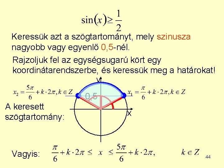 Keressük azt a szögtartományt, mely szinusza nagyobb vagy egyenlő 0, 5 -nél. Rajzoljuk fel Keressük azt a szögtartományt, mely szinusza nagyobb vagy egyenlő 0, 5 -nél. Rajzoljuk fel