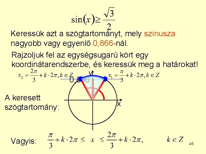 Keressük azt a szögtartományt, mely szinusza nagyobb vagy egyenlő 0, 866 -nál. Rajzoljuk fel Keressük azt a szögtartományt, mely szinusza nagyobb vagy egyenlő 0, 866 -nál. Rajzoljuk fel