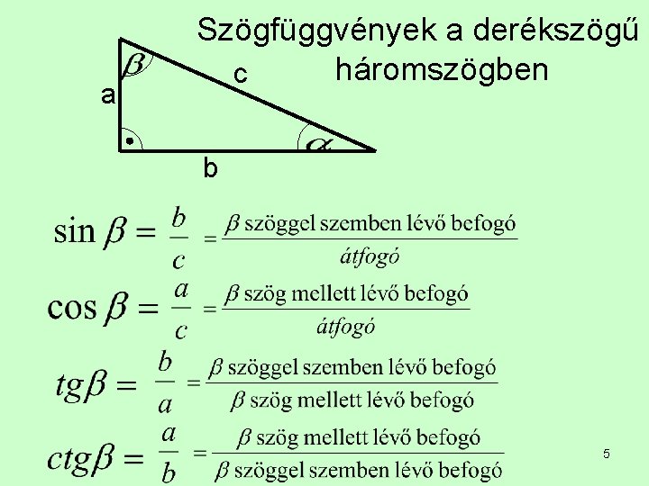 a Szögfüggvények a derékszögű háromszögben c b 5 