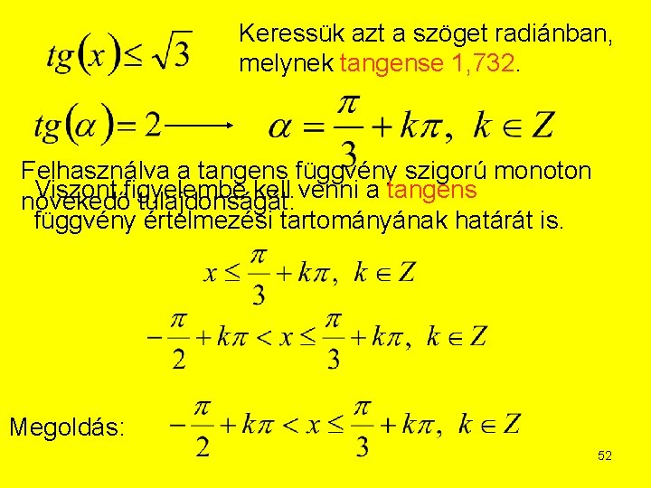 Keressük azt a szöget radiánban, melynek tangense 1, 732. Felhasználva a tangens függvény szigorú