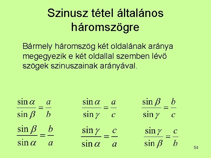Szinusz tétel általános háromszögre Bármely háromszög két oldalának aránya megegyezik e két oldallal szemben Szinusz tétel általános háromszögre Bármely háromszög két oldalának aránya megegyezik e két oldallal szemben