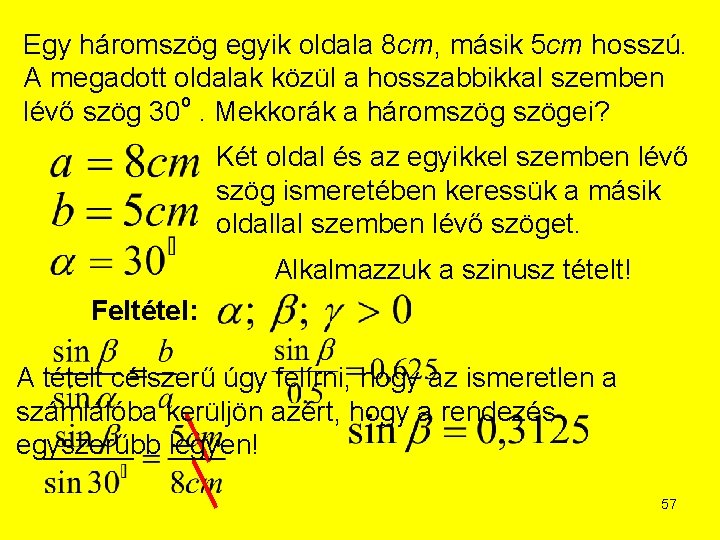 Egy háromszög egyik oldala 8 cm, másik 5 cm hosszú. A megadott oldalak közül Egy háromszög egyik oldala 8 cm, másik 5 cm hosszú. A megadott oldalak közül