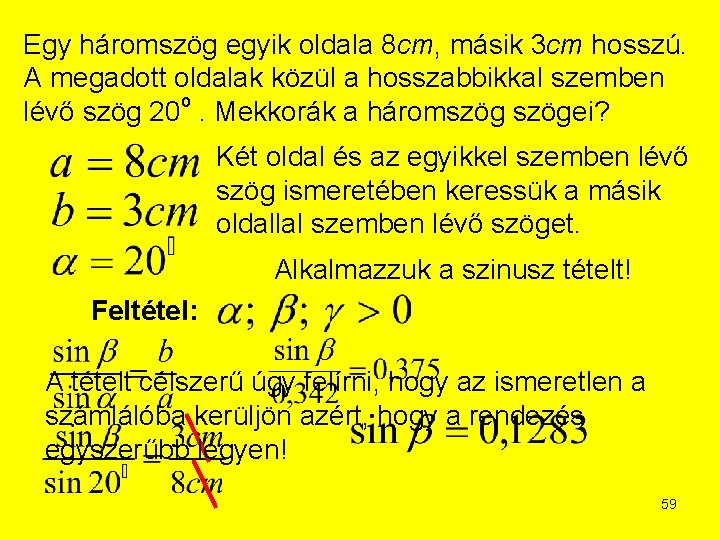 Egy háromszög egyik oldala 8 cm, másik 3 cm hosszú. A megadott oldalak közül