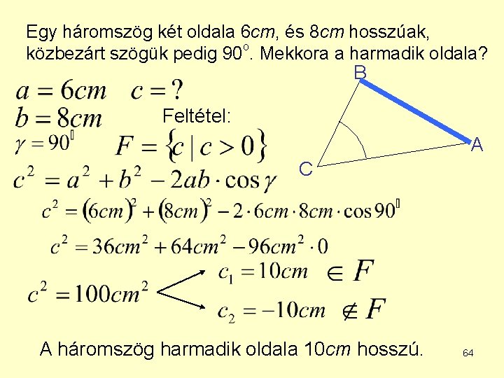 Egy háromszög két oldala 6 cm, és 8 cm hosszúak, o közbezárt szögük pedig