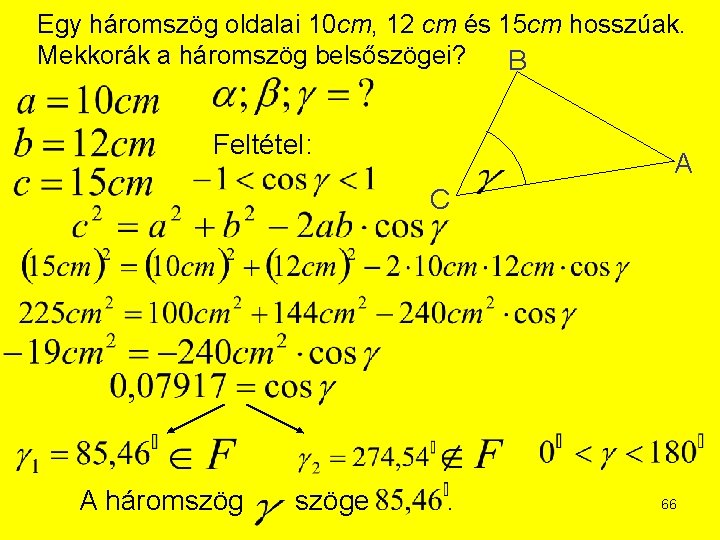 Egy háromszög oldalai 10 cm, 12 cm és 15 cm hosszúak. Mekkorák a háromszög