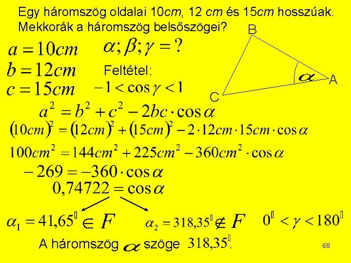 Egy háromszög oldalai 10 cm, 12 cm és 15 cm hosszúak. Mekkorák a háromszög Egy háromszög oldalai 10 cm, 12 cm és 15 cm hosszúak. Mekkorák a háromszög