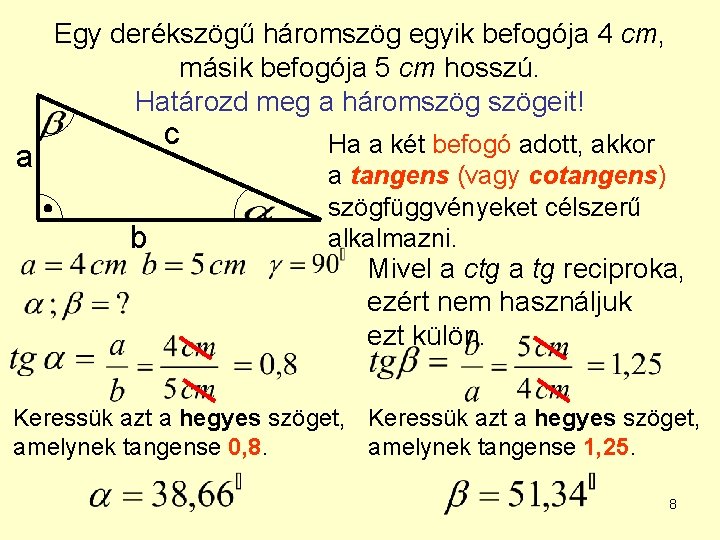 Egy derékszögű háromszög egyik befogója 4 cm, másik befogója 5 cm hosszú. Határozd meg