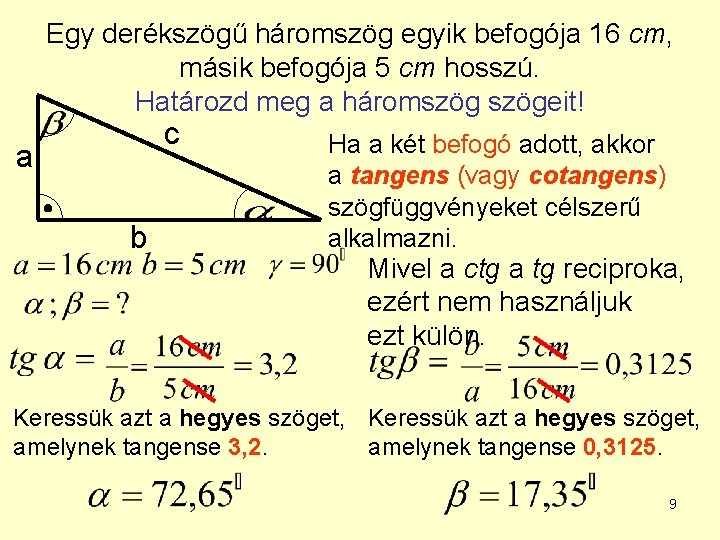 Egy derékszögű háromszög egyik befogója 16 cm, másik befogója 5 cm hosszú. Határozd meg