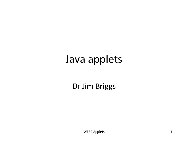 Java applets Dr Jim Briggs WEBP Applets 1 