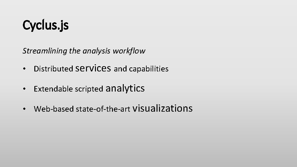 Cyclus. js Streamlining the analysis workflow • Distributed services and capabilities • Extendable scripted