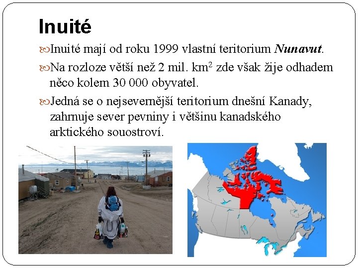 Inuité mají od roku 1999 vlastní teritorium Nunavut. Na rozloze větší než 2 mil.