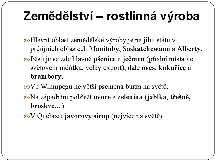 Zemědělství – rostlinná výroba Hlavní oblast zemědělské výroby je na jihu státu v prérijních