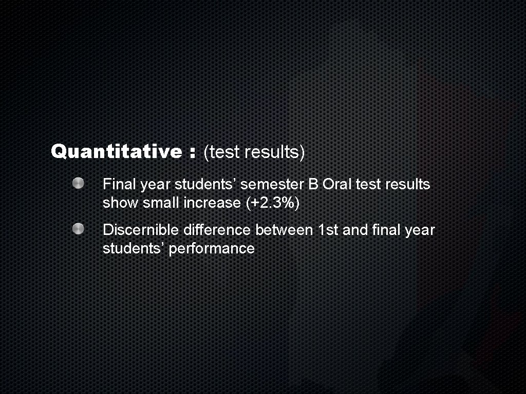 Quantitative : (test results) Final year students’ semester B Oral test results show small