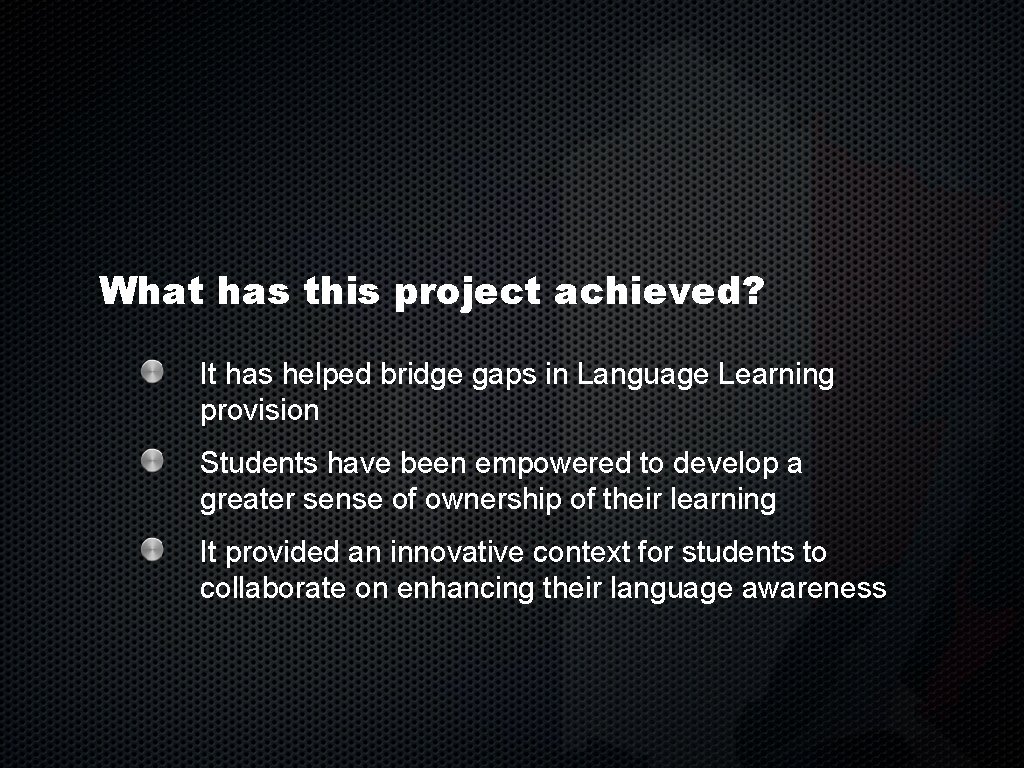 What has this project achieved? It has helped bridge gaps in Language Learning provision