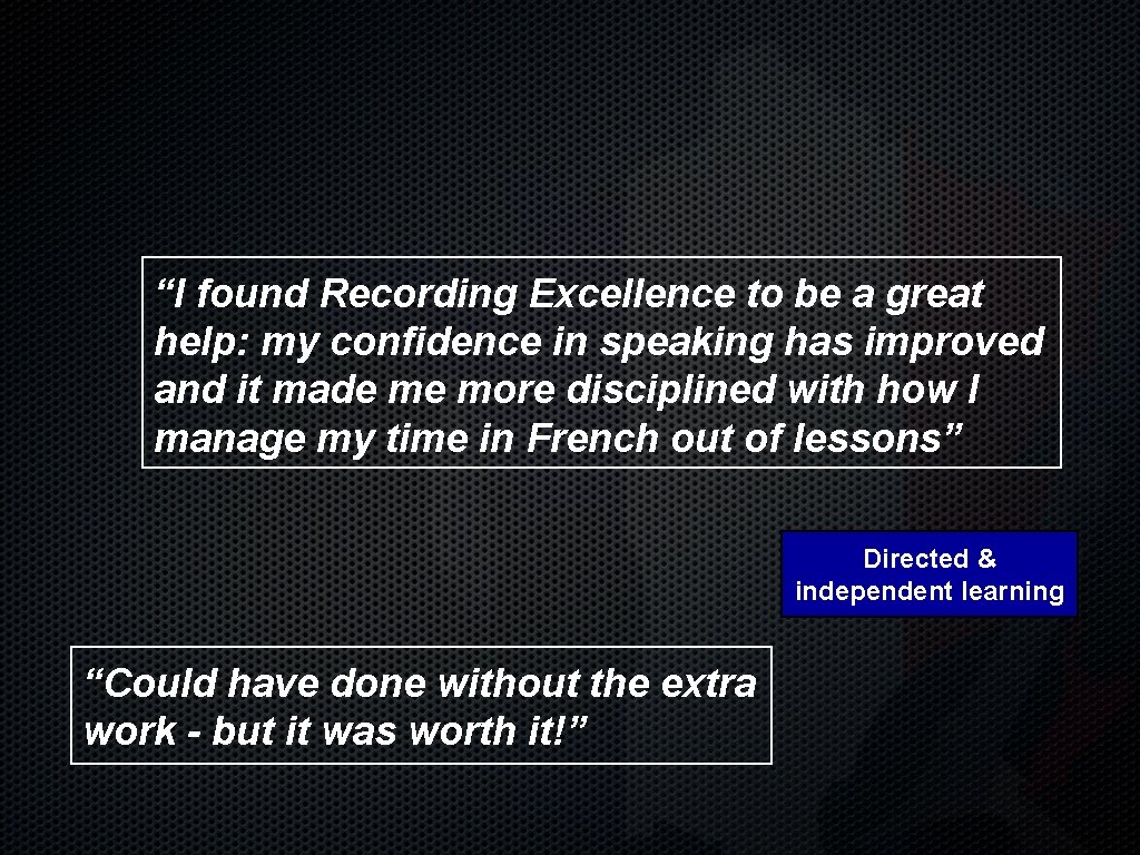 “I found Recording Excellence to be a great help: my confidence in speaking has