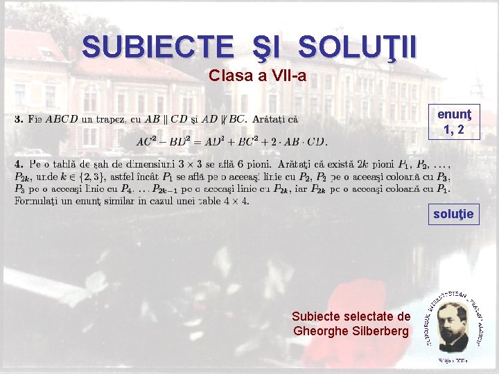 SUBIECTE ŞI SOLUŢII Clasa a VII-a enunţ 1, 2 soluţie Subiecte selectate de Gheorghe