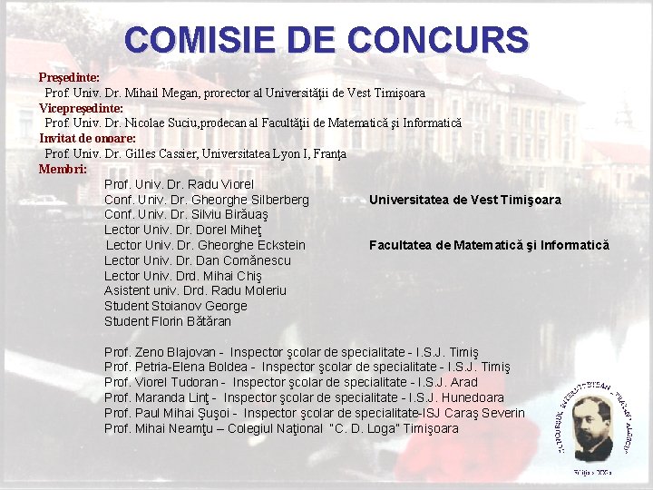 COMISIE DE CONCURS Preşedinte: Prof. Univ. Dr. Mihail Megan, prorector al Universităţii de Vest