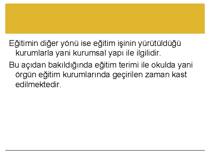 Eğitimin diğer yönü ise eğitim işinin yürütüldüğü kurumlarla yani kurumsal yapı ile ilgilidir. Bu