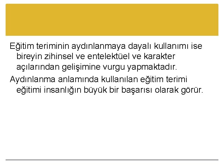 Eğitim teriminin aydınlanmaya dayalı kullanımı ise bireyin zihinsel ve entelektüel ve karakter açılarından gelişimine